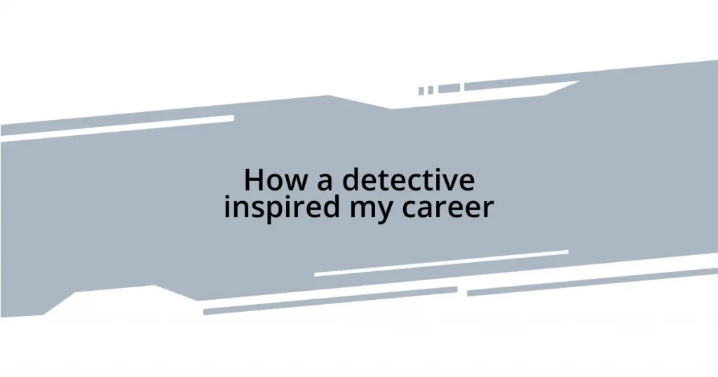 How a detective inspired my career