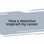 How a detective inspired my career