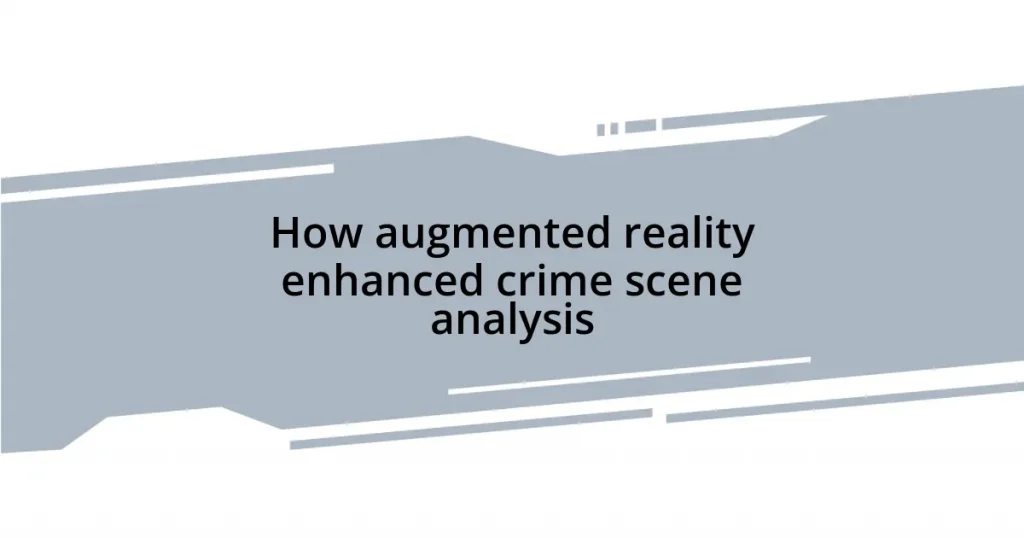 How augmented reality enhanced crime scene analysis