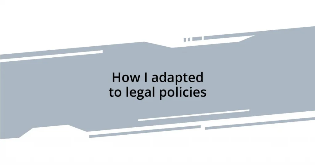 How I adapted to legal policies