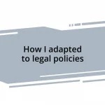 How I adapted to legal policies