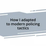 How I adapted to modern policing tactics