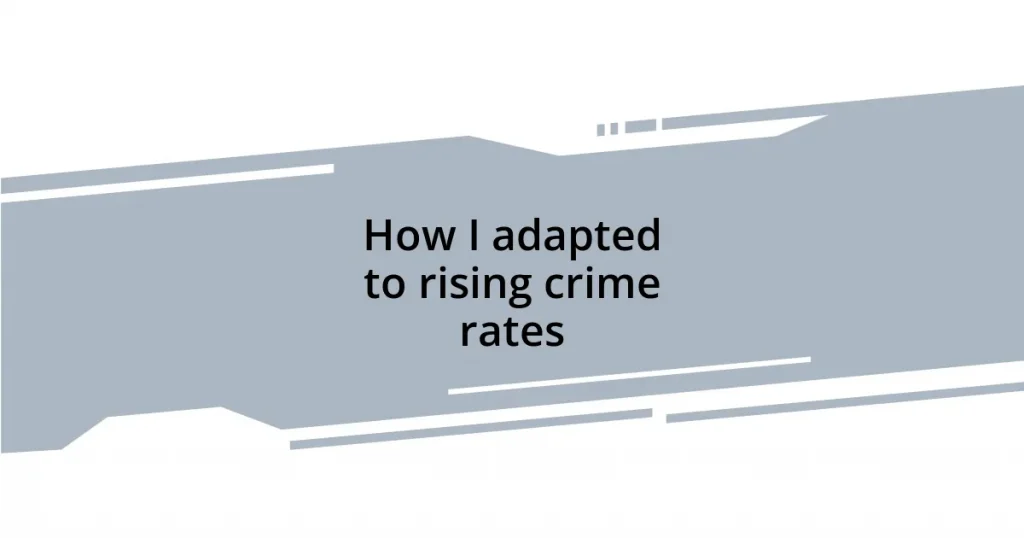 How I adapted to rising crime rates