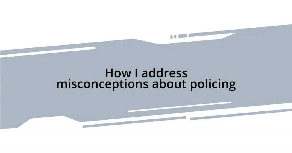How I address misconceptions about policing