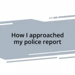 How I approached my police report