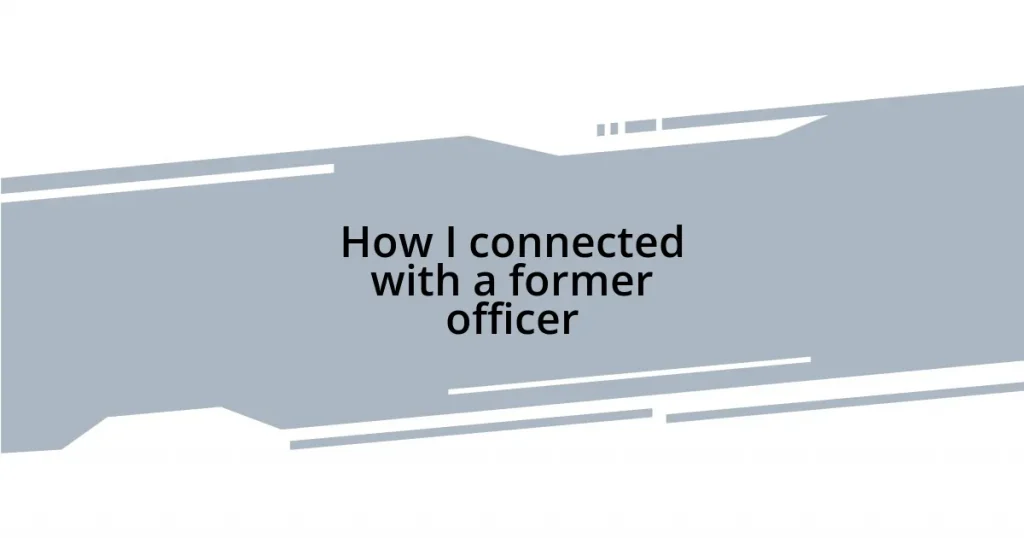 How I connected with a former officer
