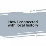 How I connected with local history