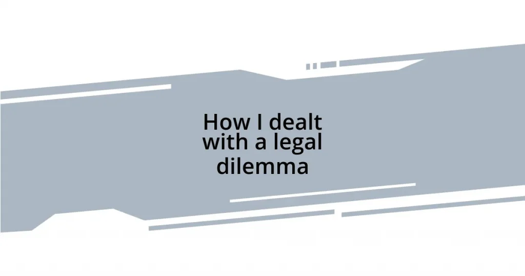 How I dealt with a legal dilemma