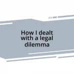 How I dealt with a legal dilemma