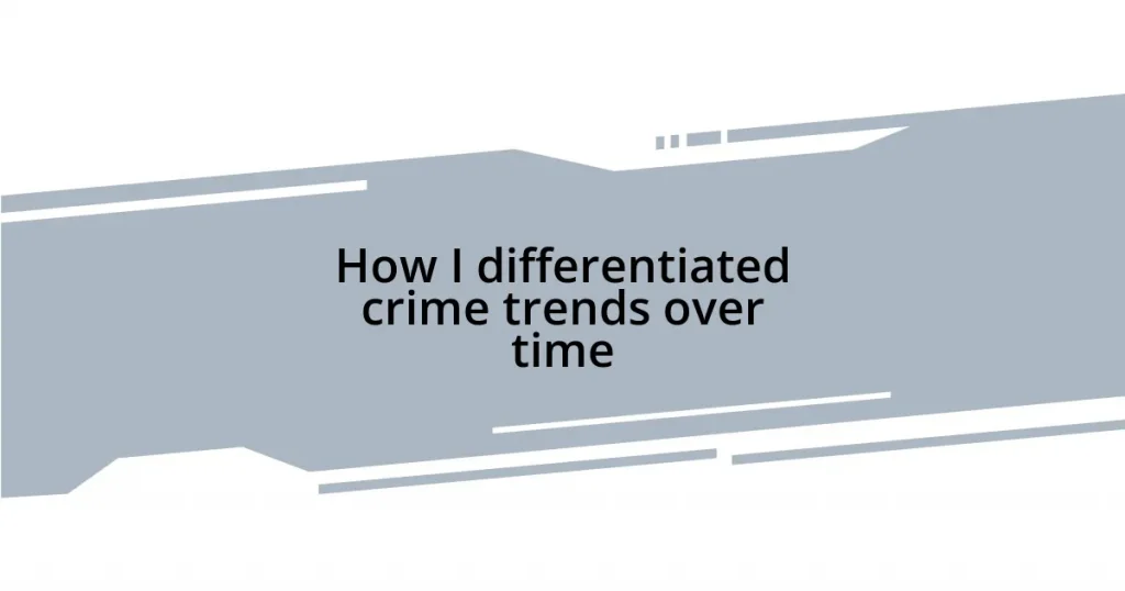 How I differentiated crime trends over time