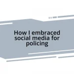 How I embraced social media for policing