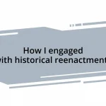 How I engaged with historical reenactments