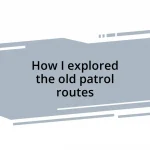 How I explored the old patrol routes