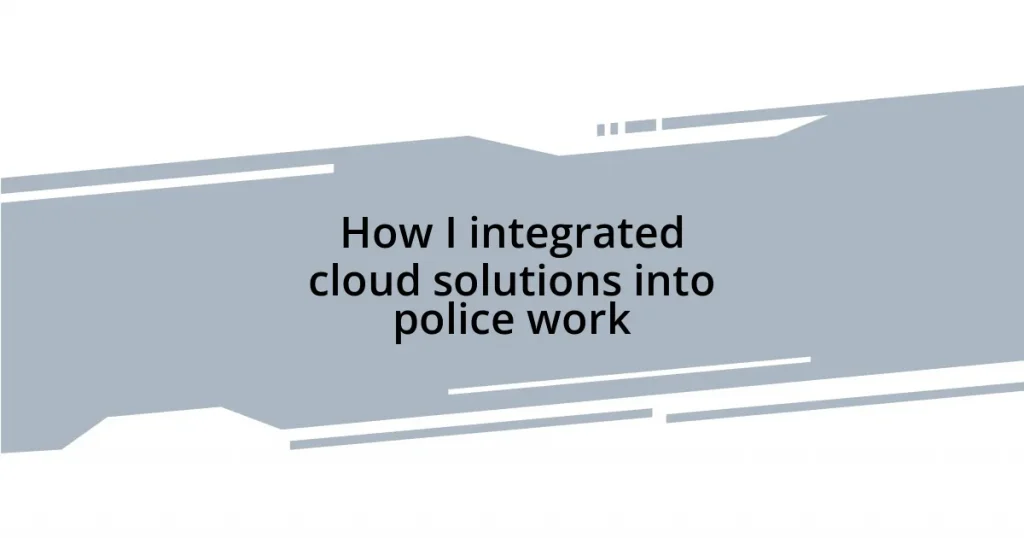 How I integrated cloud solutions into police work