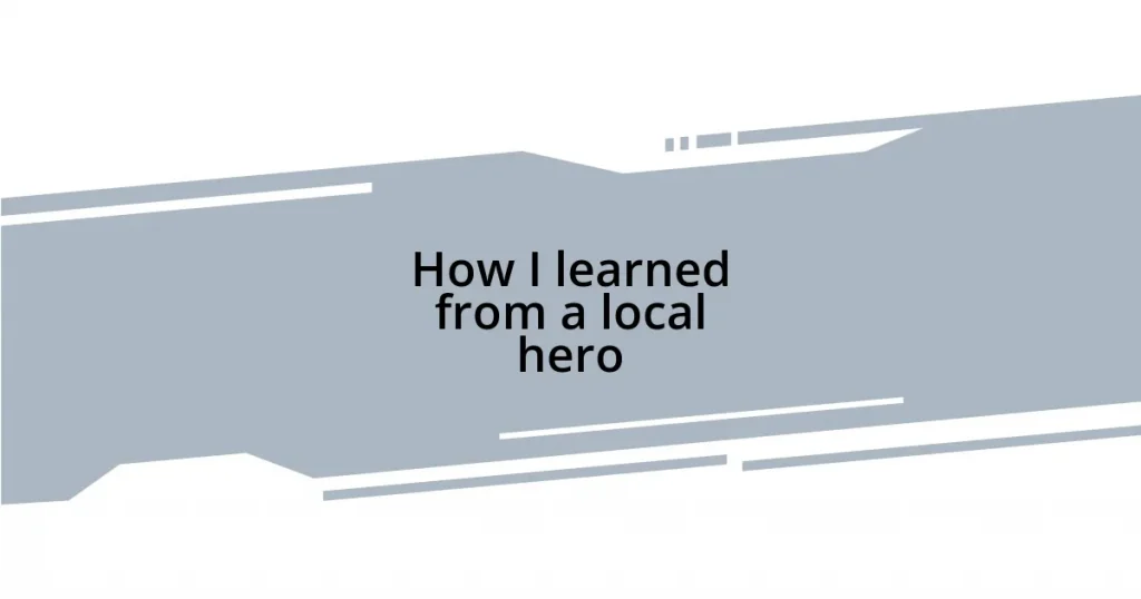 How I learned from a local hero