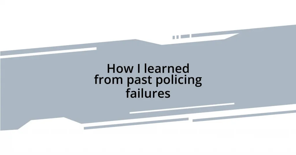 How I learned from past policing failures