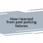 How I learned from past policing failures