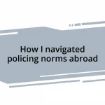 How I navigated policing norms abroad
