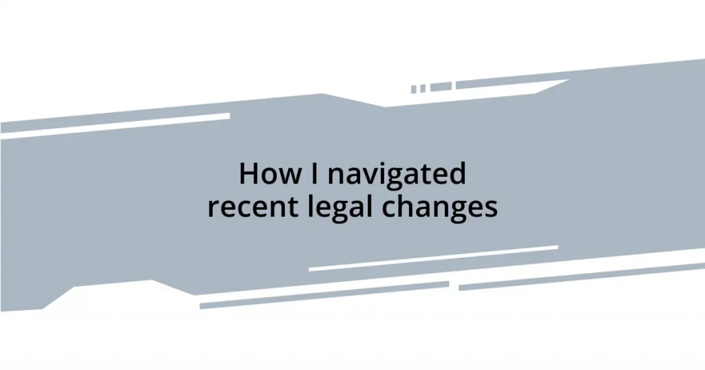 How I navigated recent legal changes
