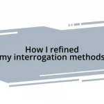 How I refined my interrogation methods