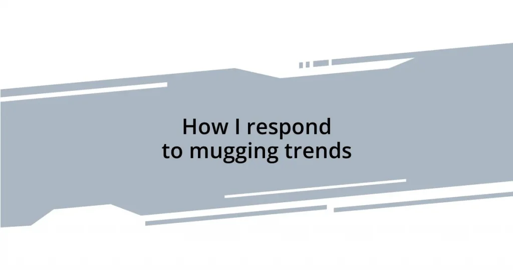 How I respond to mugging trends