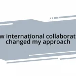 How international collaboration changed my approach