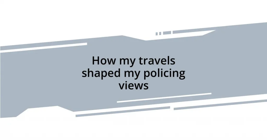 How my travels shaped my policing views