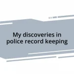 My discoveries in police record keeping