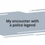 My encounter with a police legend