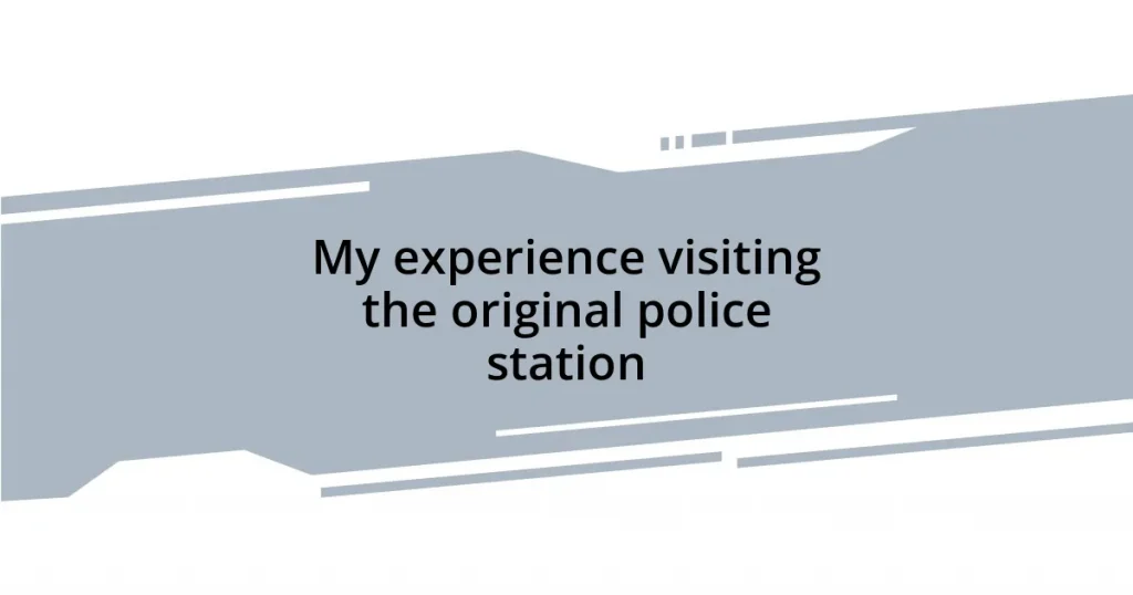 My experience visiting the original police station