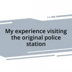 My experience visiting the original police station