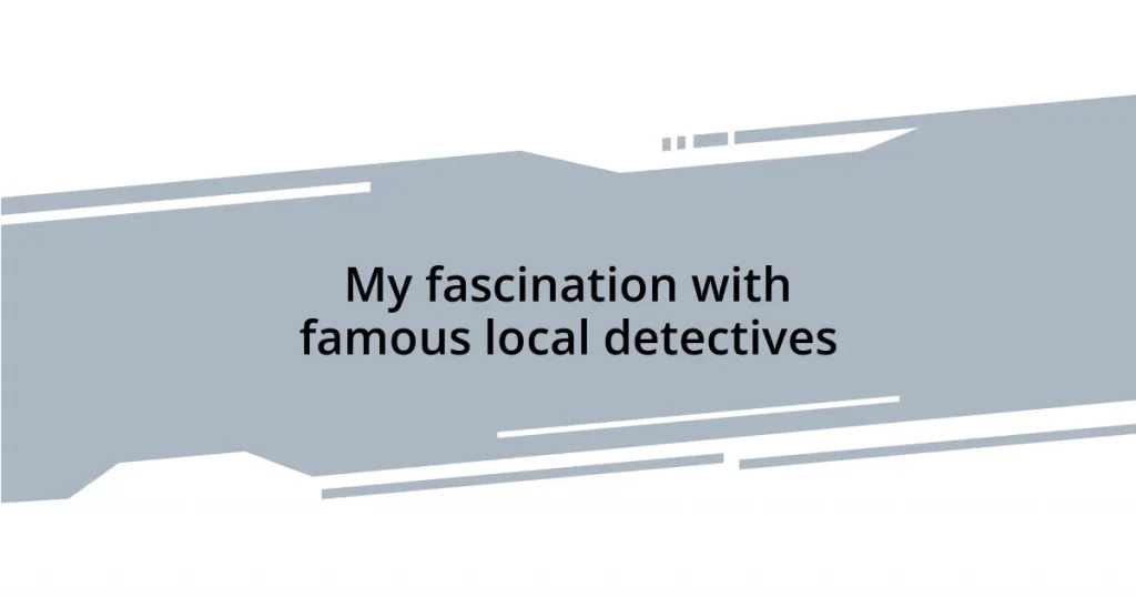 My fascination with famous local detectives