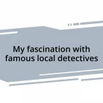 My fascination with famous local detectives