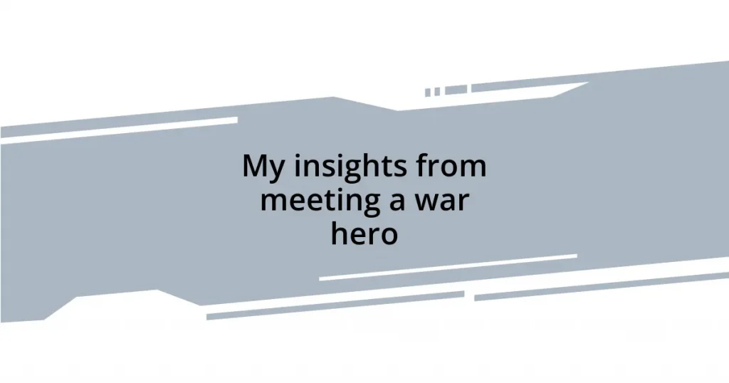 My insights from meeting a war hero