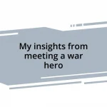 My insights from meeting a war hero