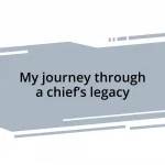 My journey through a chief’s legacy