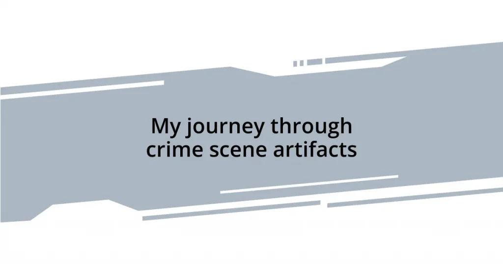 My journey through crime scene artifacts