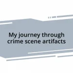 My journey through crime scene artifacts