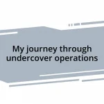 My journey through undercover operations