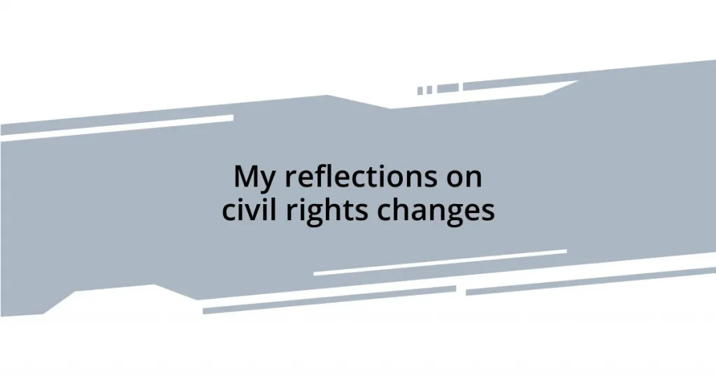 My reflections on civil rights changes