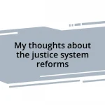 My thoughts about the justice system reforms