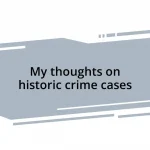 My thoughts on historic crime cases