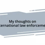 My thoughts on international law enforcement