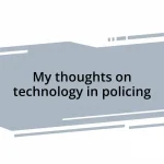 My thoughts on technology in policing