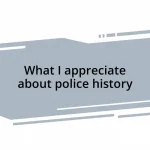 What I appreciate about police history