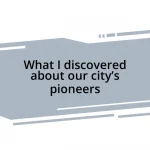 What I discovered about our city’s pioneers