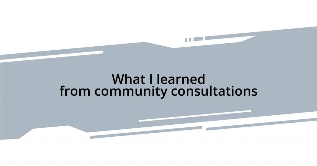 What I learned from community consultations
