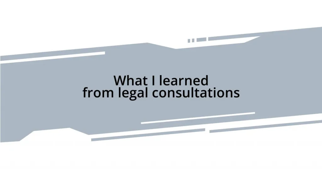 What I learned from legal consultations