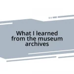 What I learned from the museum archives