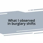 What I observed in burglary shifts
